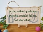 Handmade Wooden Hanging Wall Plaque A Day Without Gardening Won t Kill Me Funny Joke Sign for Gardeners Supply