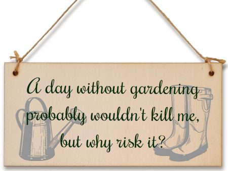 Handmade Wooden Hanging Wall Plaque A Day Without Gardening Won t Kill Me Funny Joke Sign for Gardeners Supply