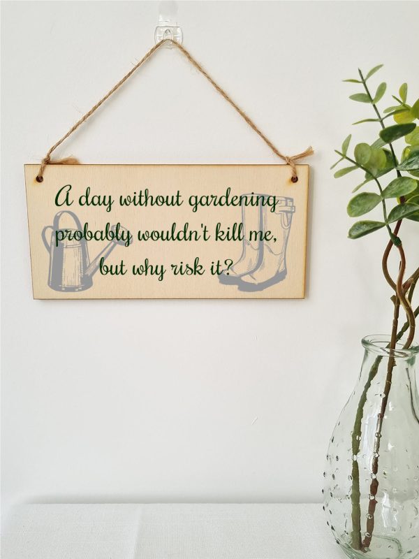 Handmade Wooden Hanging Wall Plaque A Day Without Gardening Won t Kill Me Funny Joke Sign for Gardeners Supply