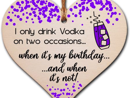 Handmade Wooden Hanging Heart Plaque Gift I only drink Vodka on two occasions Novelty Alcohol Funny Birthday Keepsake Fashion